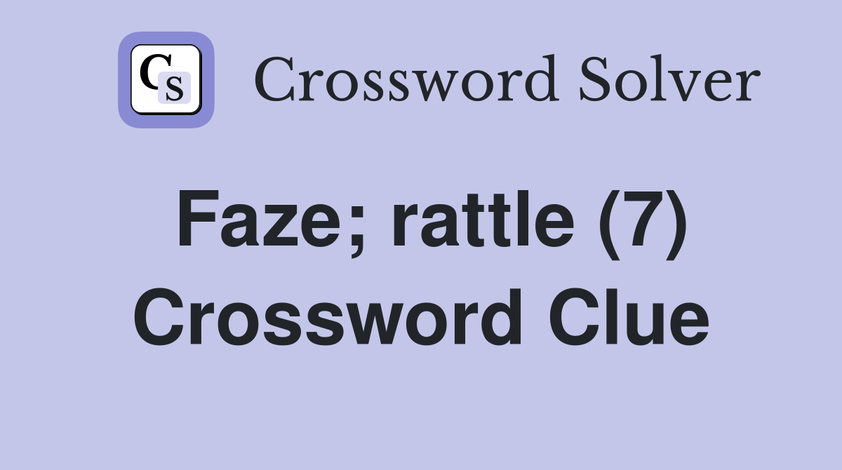 Faze; rattle (7) Crossword Clue Answers Crossword Solver